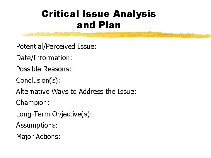 Critical Issue Analysis and Plan Potential/Perceived Issue: Date/Information: Possible Reasons: Conclusion(s): Alternative Ways to