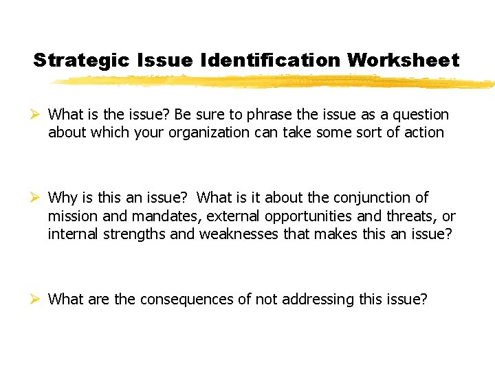 Strategic Issue Identification Worksheet Ø What is the issue? Be sure to phrase the