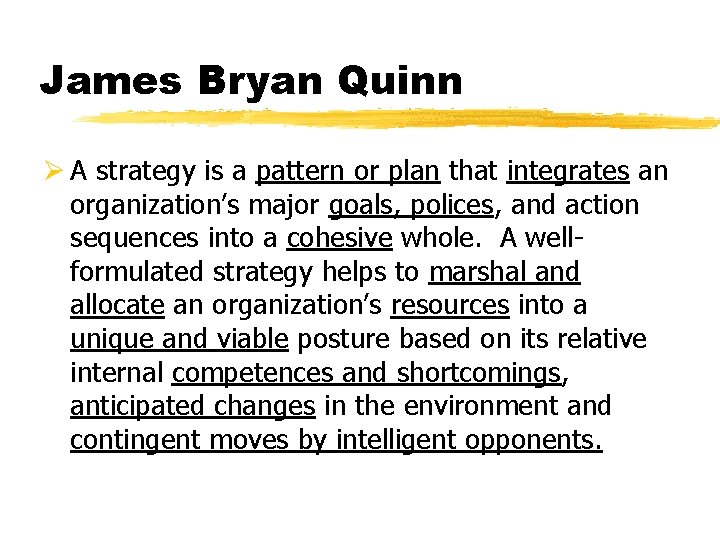 James Bryan Quinn Ø A strategy is a pattern or plan that integrates an