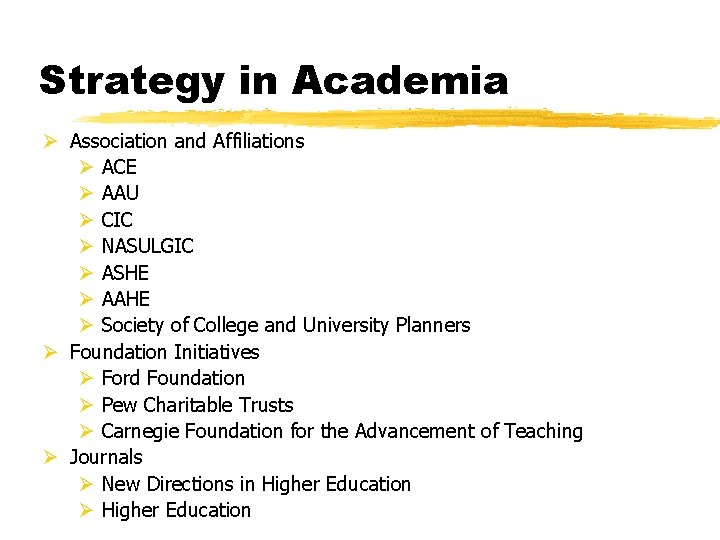 Strategy in Academia Ø Association and Affiliations Ø ACE Ø AAU Ø CIC Ø