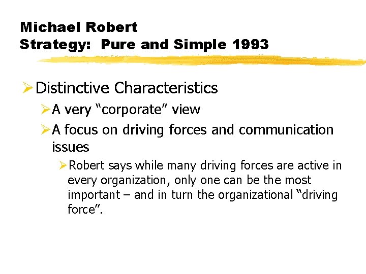 Michael Robert Strategy: Pure and Simple 1993 Ø Distinctive Characteristics ØA very “corporate” view