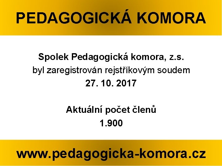 PEDAGOGICKÁ KOMORA Spolek Pedagogická komora, z. s. byl zaregistrován rejstříkovým soudem 27. 10. 2017