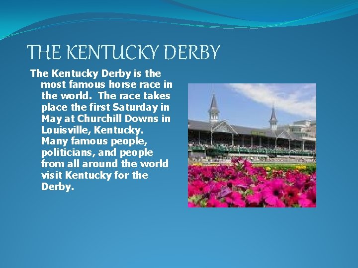 THE KENTUCKY DERBY The Kentucky Derby is the most famous horse race in the