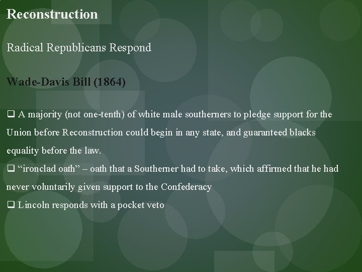 Reconstruction Radical Republicans Respond Wade-Davis Bill (1864) q A majority (not one-tenth) of white