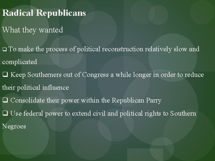 Radical Republicans What they wanted q To make the process of political reconstruction relatively