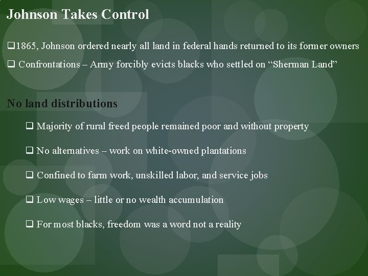 Johnson Takes Control q 1865, Johnson ordered nearly all land in federal hands returned
