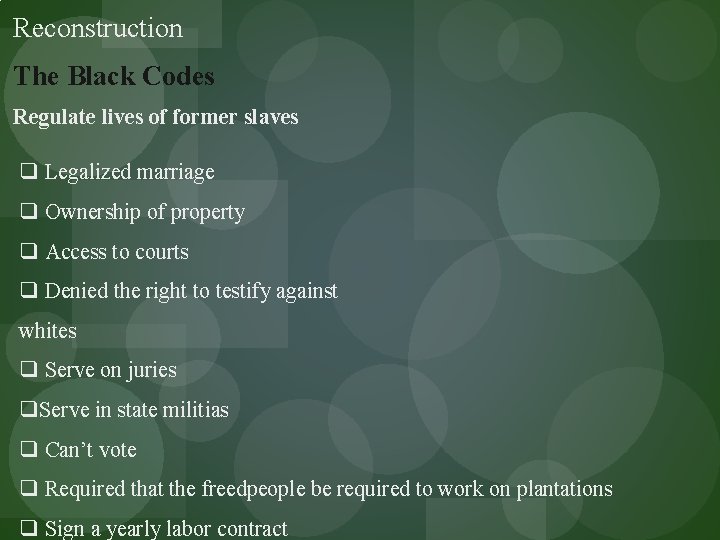 Reconstruction The Black Codes Regulate lives of former slaves q Legalized marriage q Ownership