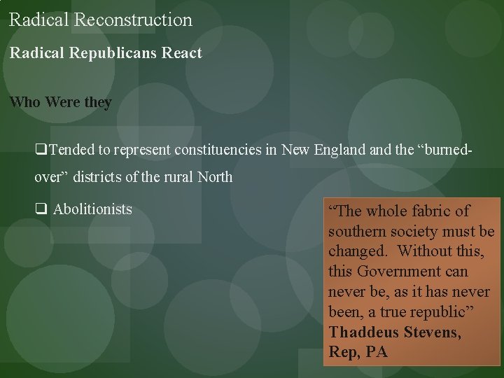 Radical Reconstruction Radical Republicans React Who Were they q. Tended to represent constituencies in