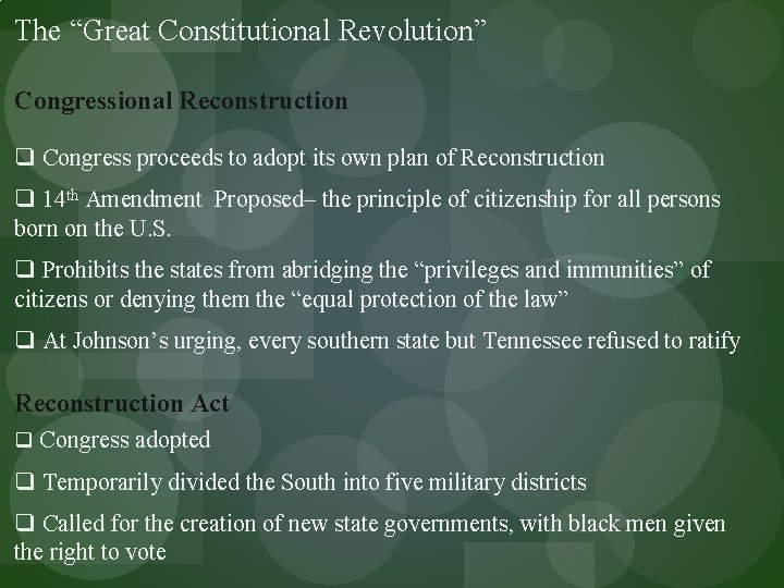 The “Great Constitutional Revolution” Congressional Reconstruction q Congress proceeds to adopt its own plan