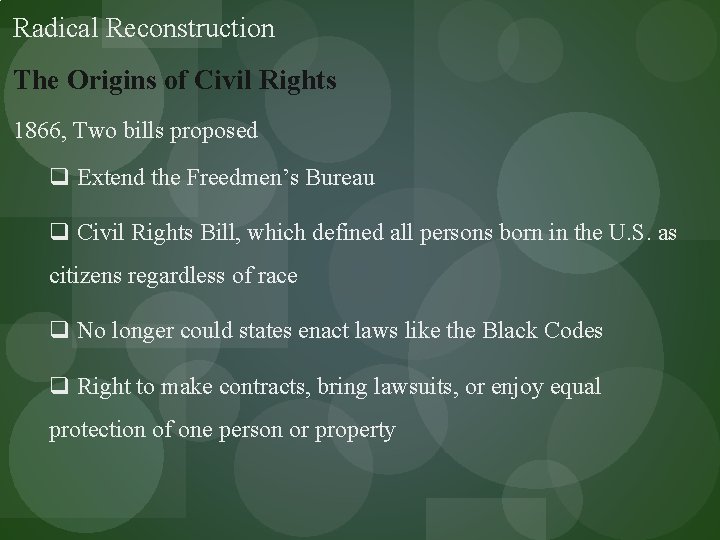 Radical Reconstruction The Origins of Civil Rights 1866, Two bills proposed q Extend the