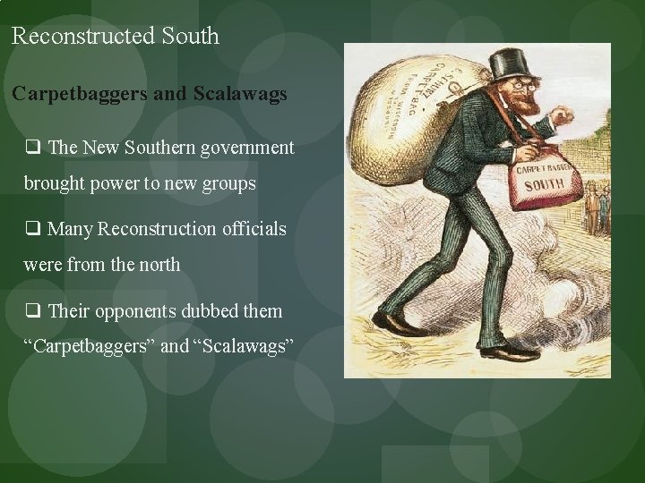 Reconstructed South Carpetbaggers and Scalawags q The New Southern government brought power to new