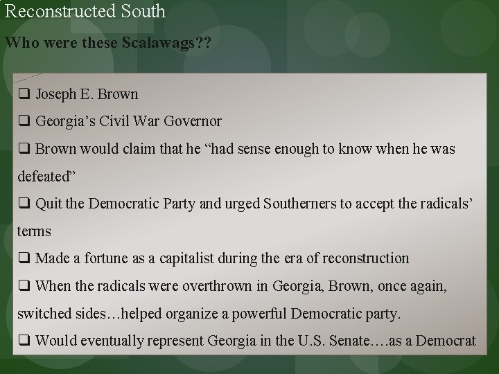Reconstructed South Who were these Scalawags? ? q Joseph E. Brown q Georgia’s Civil