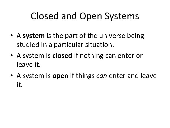 Closed and Open Systems • A system is the part of the universe being
