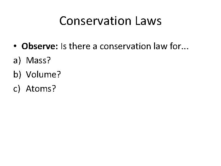 Conservation Laws • Observe: Is there a conservation law for. . . a) Mass?