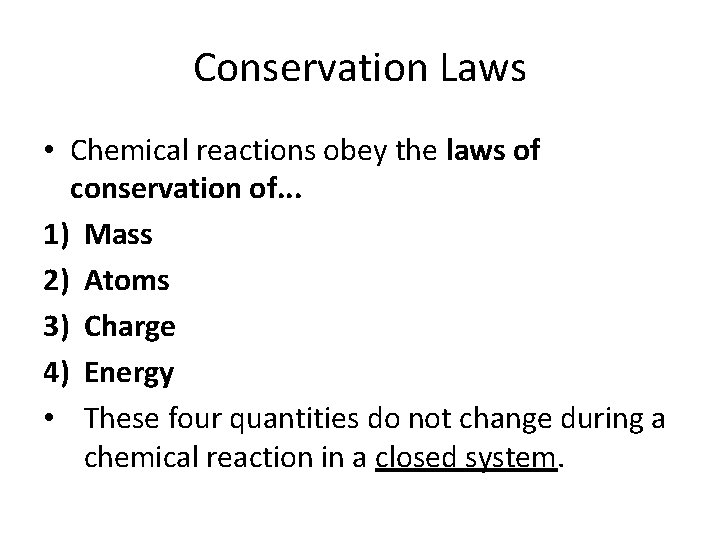 Conservation Laws • Chemical reactions obey the laws of conservation of. . . 1)