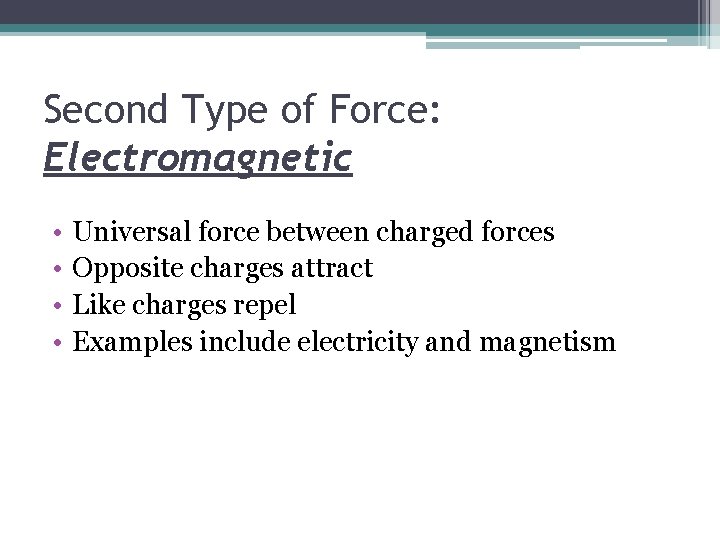 Second Type of Force: Electromagnetic • • Universal force between charged forces Opposite charges