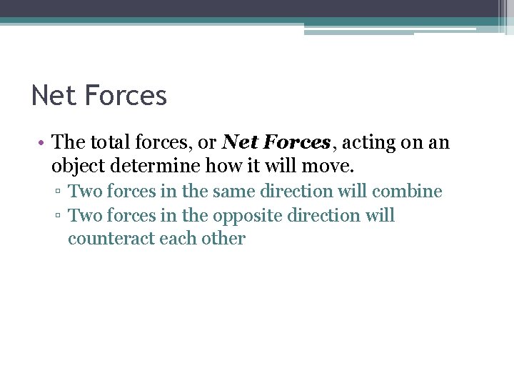 Net Forces • The total forces, or Net Forces, acting on an object determine