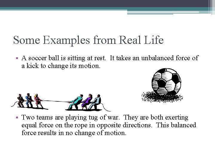 Some Examples from Real Life • A soccer ball is sitting at rest. It