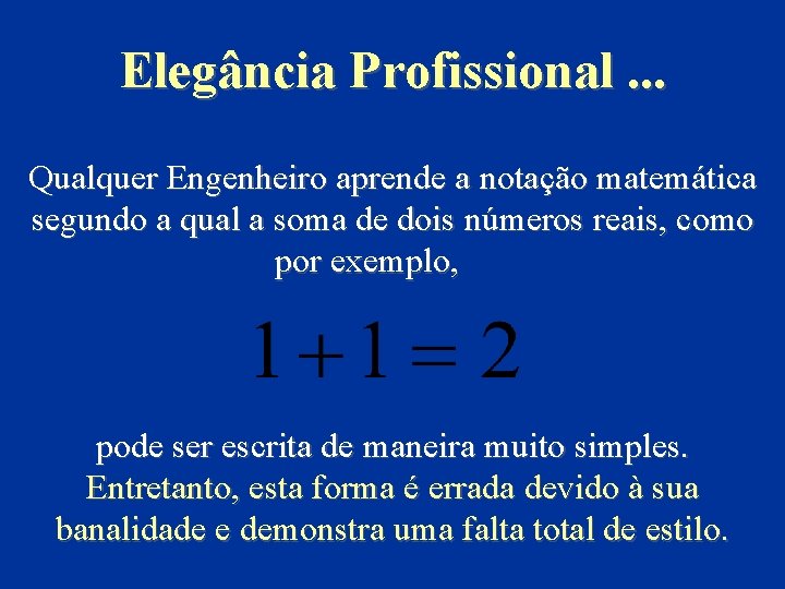 Elegância Profissional. . . Qualquer Engenheiro aprende a notação matemática segundo a qual a