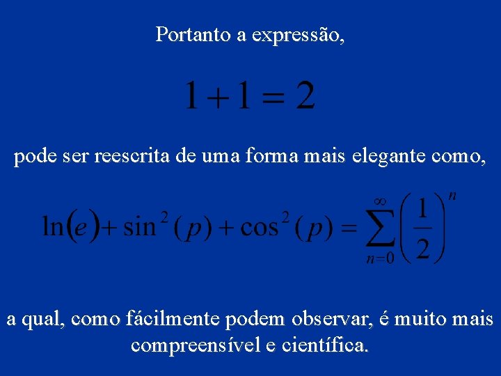 Portanto a expressão, pode ser reescrita de uma forma mais elegante como, a qual,