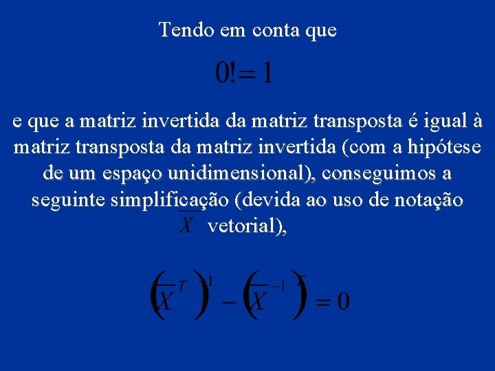 Tendo em conta que e que a matriz invertida da matriz transposta é igual