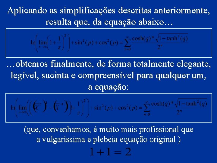 Aplicando as simplificações descritas anteriormente, resulta que, da equação abaixo… …obtemos finalmente, de forma