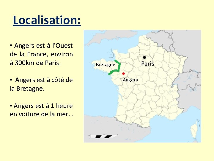Localisation: • Angers est à l’Ouest de la France, environ à 300 km de