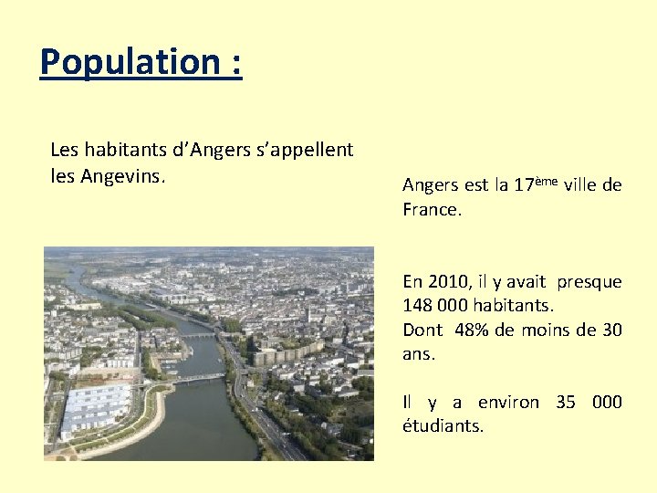 Population : Les habitants d’Angers s’appellent les Angevins. Angers est la 17ème ville de