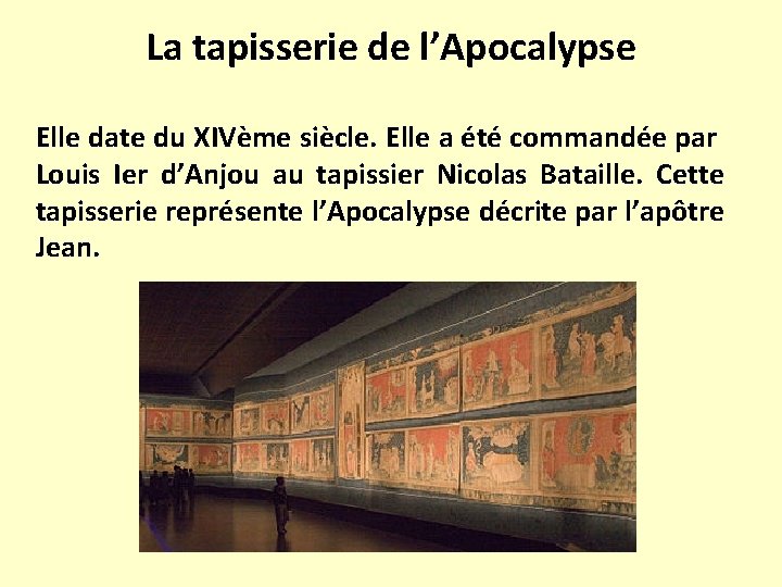 La tapisserie de l’Apocalypse Elle date du XIVème siècle. Elle a été commandée par
