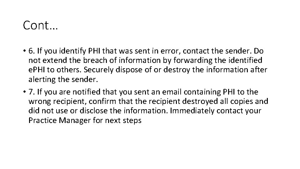 Cont… • 6. If you identify PHI that was sent in error, contact the