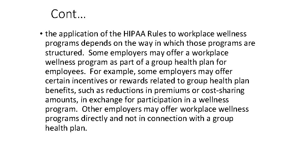 Cont… • the application of the HIPAA Rules to workplace wellness programs depends on