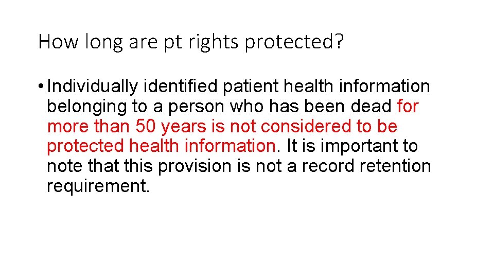 How long are pt rights protected? • Individually identified patient health information belonging to