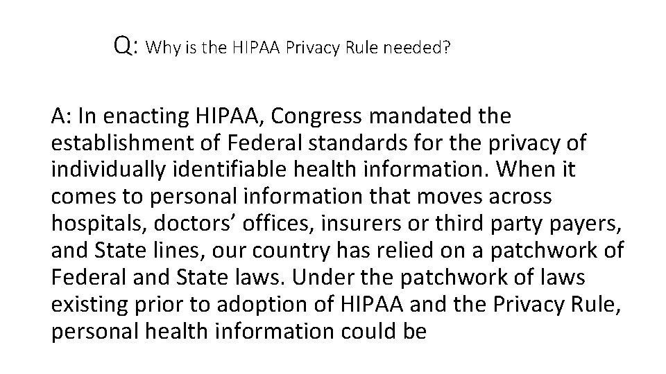 Q: Why is the HIPAA Privacy Rule needed? A: In enacting HIPAA, Congress mandated