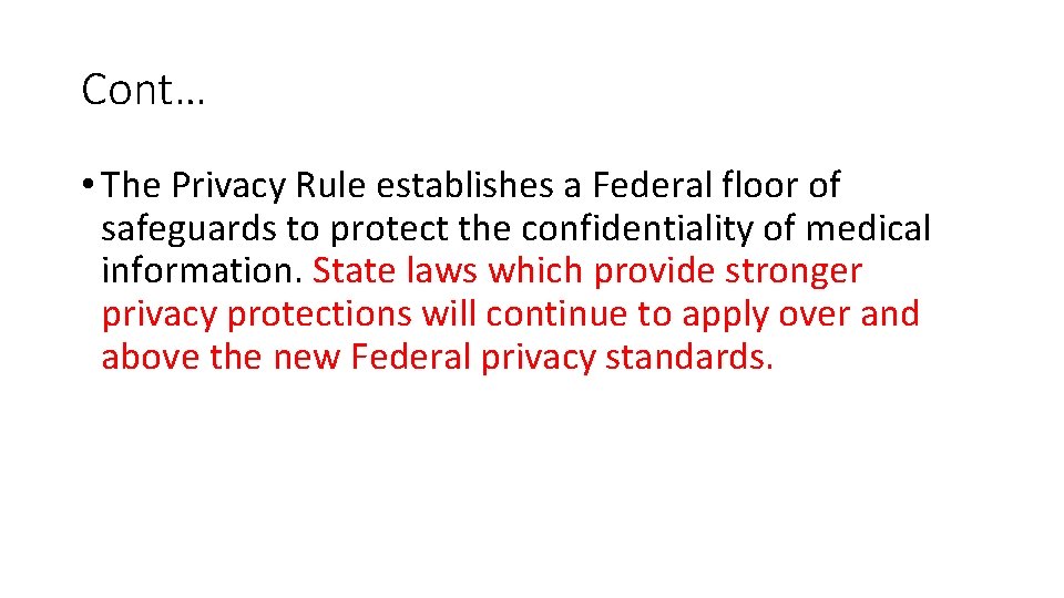 Cont… • The Privacy Rule establishes a Federal floor of safeguards to protect the