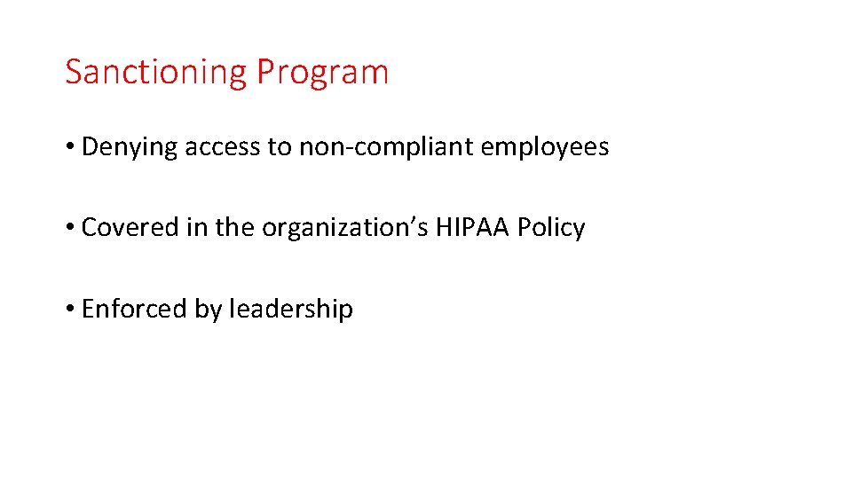 Sanctioning Program • Denying access to non-compliant employees • Covered in the organization’s HIPAA