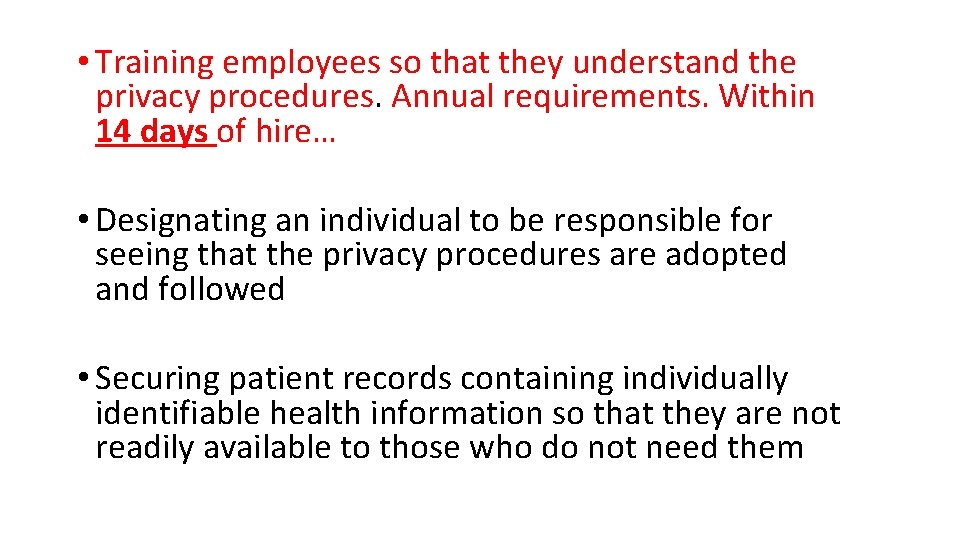  • Training employees so that they understand the privacy procedures. Annual requirements. Within