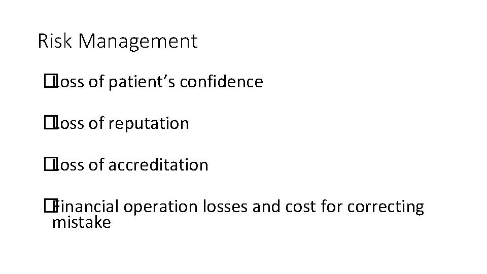 Risk Management �Loss of patient’s confidence �Loss of reputation �Loss of accreditation �Financial operation