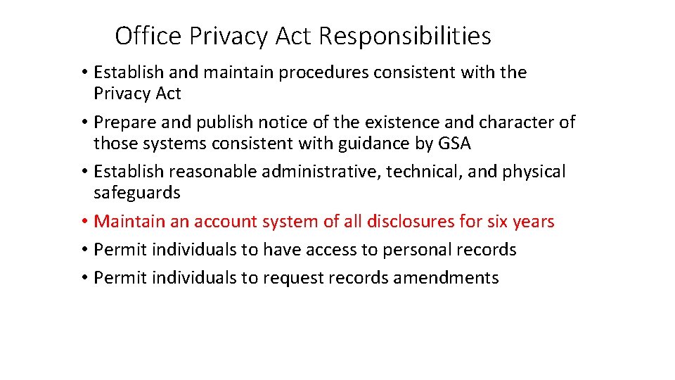 Office Privacy Act Responsibilities • Establish and maintain procedures consistent with the Privacy Act