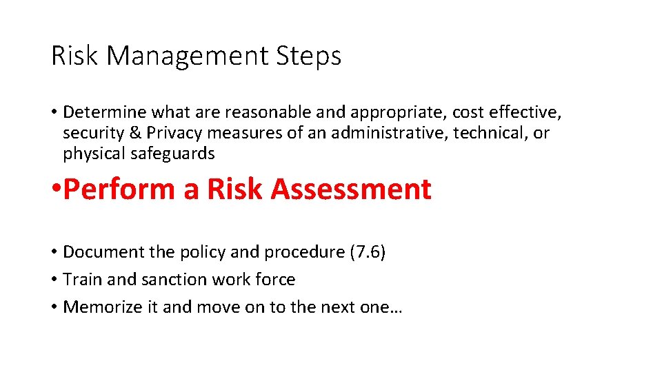 Risk Management Steps • Determine what are reasonable and appropriate, cost effective, security &