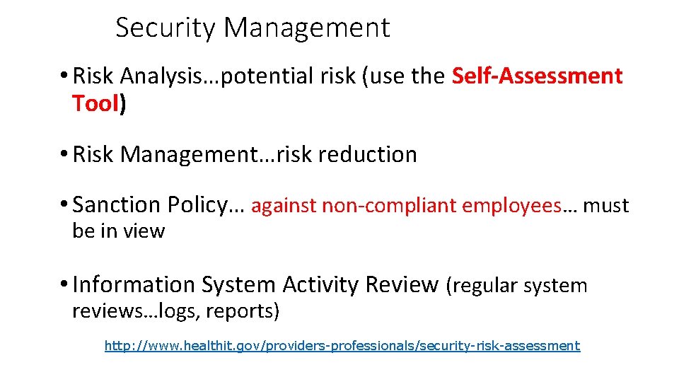 Security Management • Risk Analysis…potential risk (use the Self-Assessment Tool) • Risk Management…risk reduction