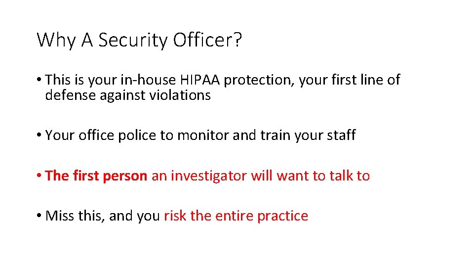 Why A Security Officer? • This is your in-house HIPAA protection, your first line