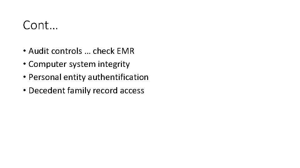 Cont… • Audit controls … check EMR • Computer system integrity • Personal entity