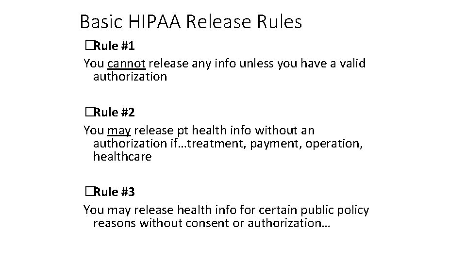 Basic HIPAA Release Rules �Rule #1 You cannot release any info unless you have