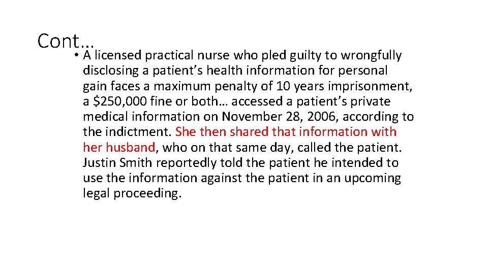 Cont… • A licensed practical nurse who pled guilty to wrongfully disclosing a patient’s