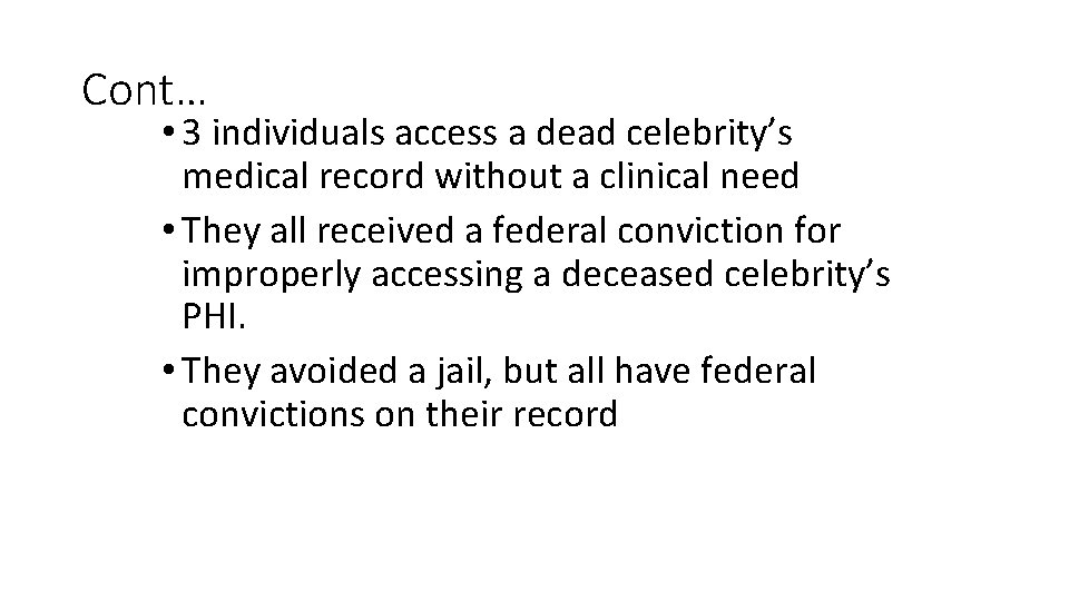 Cont… • 3 individuals access a dead celebrity’s medical record without a clinical need
