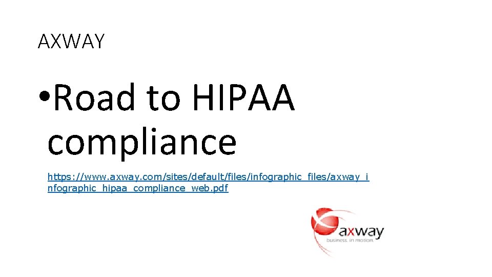 AXWAY • Road to HIPAA compliance https: //www. axway. com/sites/default/files/infographic_files/axway_i nfographic_hipaa_compliance_web. pdf 