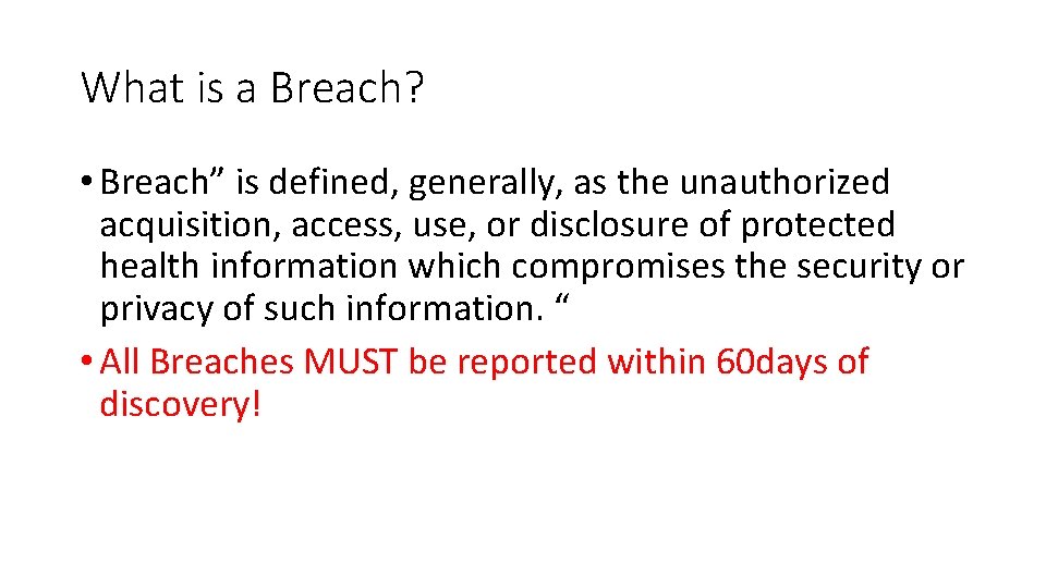 What is a Breach? • Breach” is defined, generally, as the unauthorized acquisition, access,