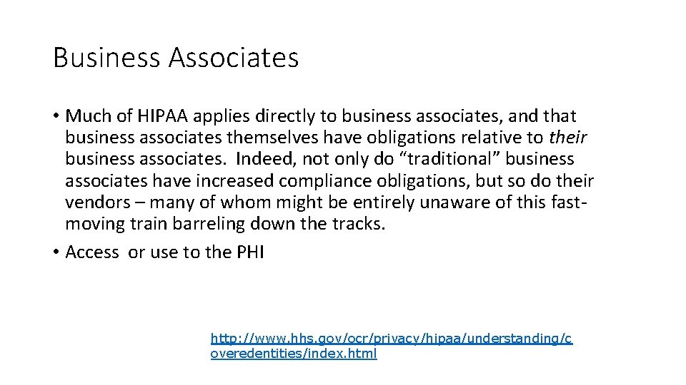 Business Associates • Much of HIPAA applies directly to business associates, and that business