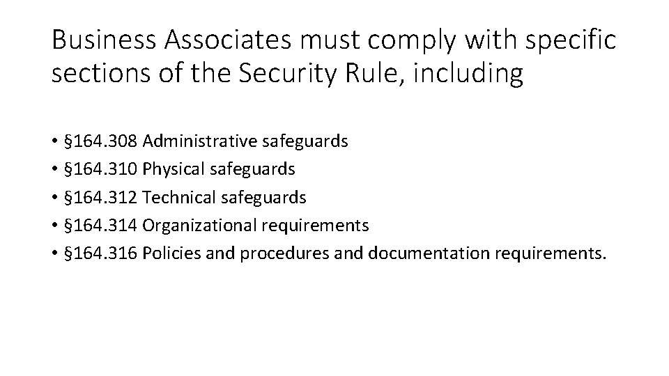 Business Associates must comply with specific sections of the Security Rule, including • §