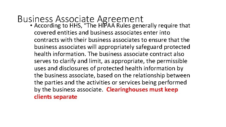 Business Associate Agreement • According to HHS, “The HIPAA Rules generally require that covered